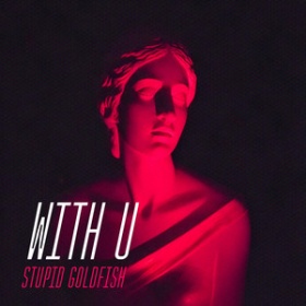 STUPID GOLDFISH - WITH U